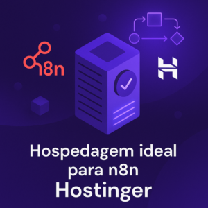 Hospedagem ideal para n8n: por que escolher a Hostinger?