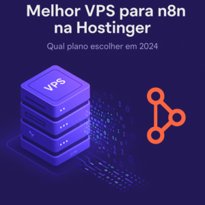 Melhor VPS para n8n na Hostinger: veja qual plano escolher em 2026