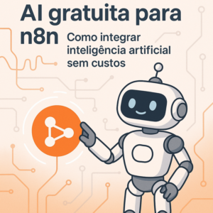 AI gratuita para n8n: Como integrar inteligência artificial sem custos