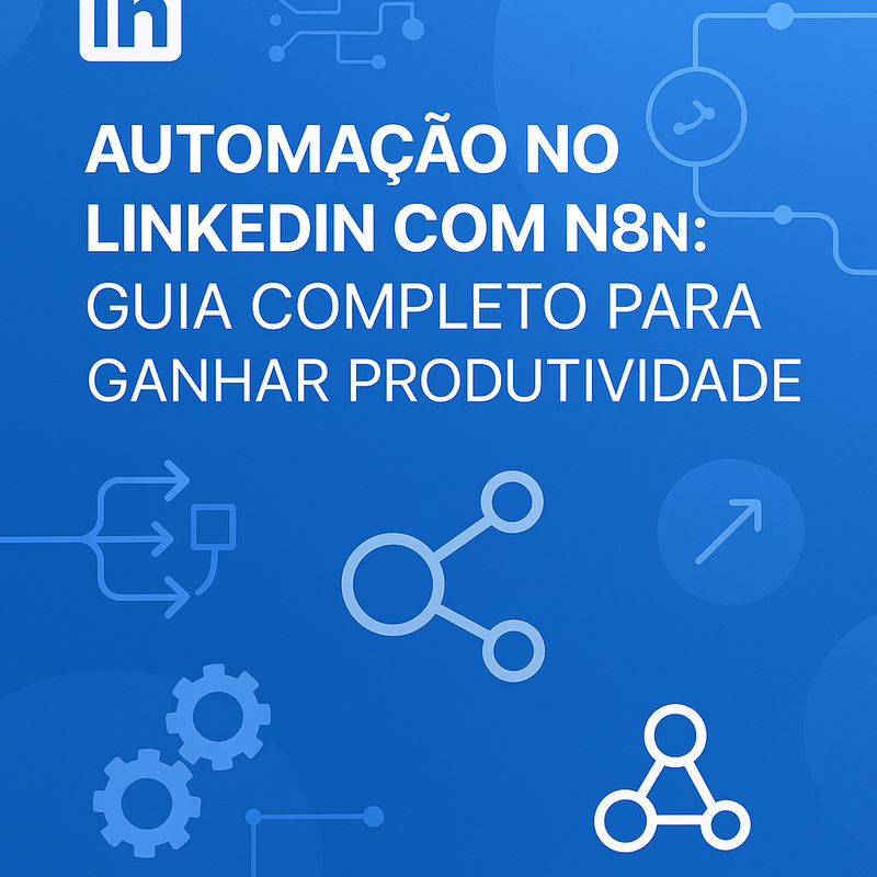 Uma imagem sobre Automação no LinkedIn com n8n: produtividade e leads