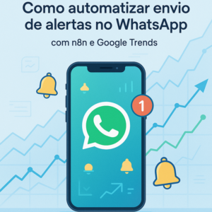 Como automatizar envio de alertas no WhatsApp usando n8n e Google Trends