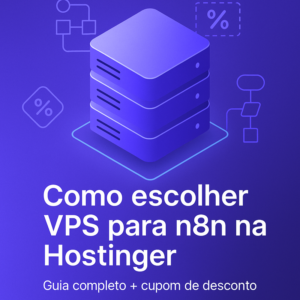 Como escolher VPS para n8n na Hostinger: guia completo e cupom de desconto