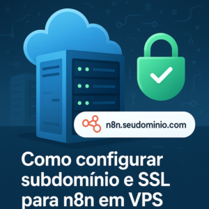 Como configurar subdomínio e SSL para n8n em VPS: Guia Completo