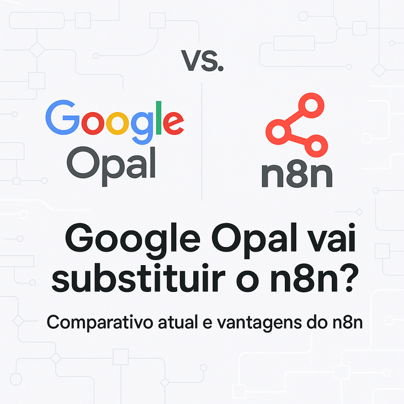 Uma imagem sobre Google Opal vai substituir o n8n? Comparativo e razões