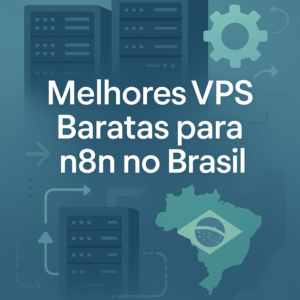 Melhores VPS Baratas para n8n no Brasil: Avaliação Completa