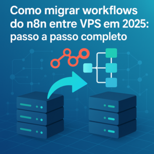Como migrar workflows do n8n entre VPS em 2026: passo a passo completo