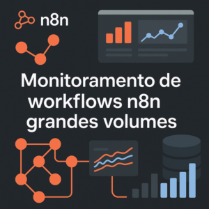 Monitoramento de workflows n8n para grandes volumes: melhores práticas