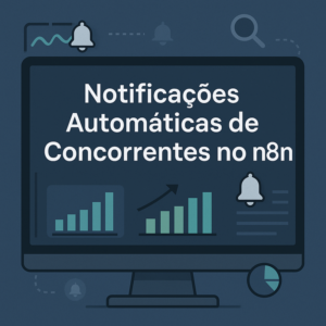 Como criar notificações automáticas de concorrentes no n8n
