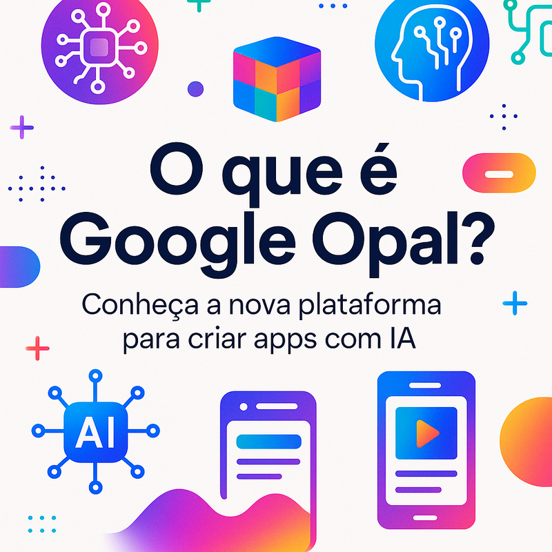 Uma imagem sobre O que é Google Opal? Plataforma para criar apps com IA