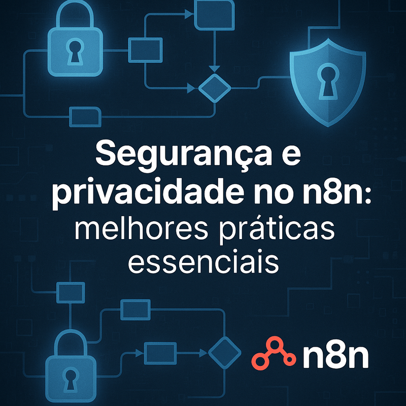 Uma imagem sobre Segurança e privacidade no n8n: melhores práticas