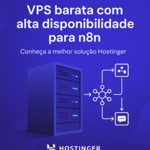 VPS barata com alta disponibilidade para n8n: conheça a melhor solução Hostinger
