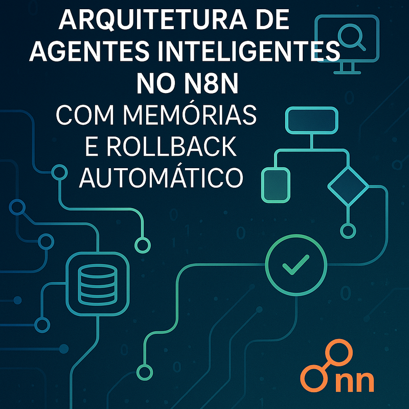 Arquitetura de agentes inteligentes no n8n com memórias e rollback automático
