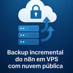 Como configurar backup incremental do n8n em VPS com nuvem pública