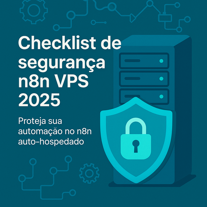Uma imagem sobre Checklist de segurança n8n VPS 2025: passo a passo