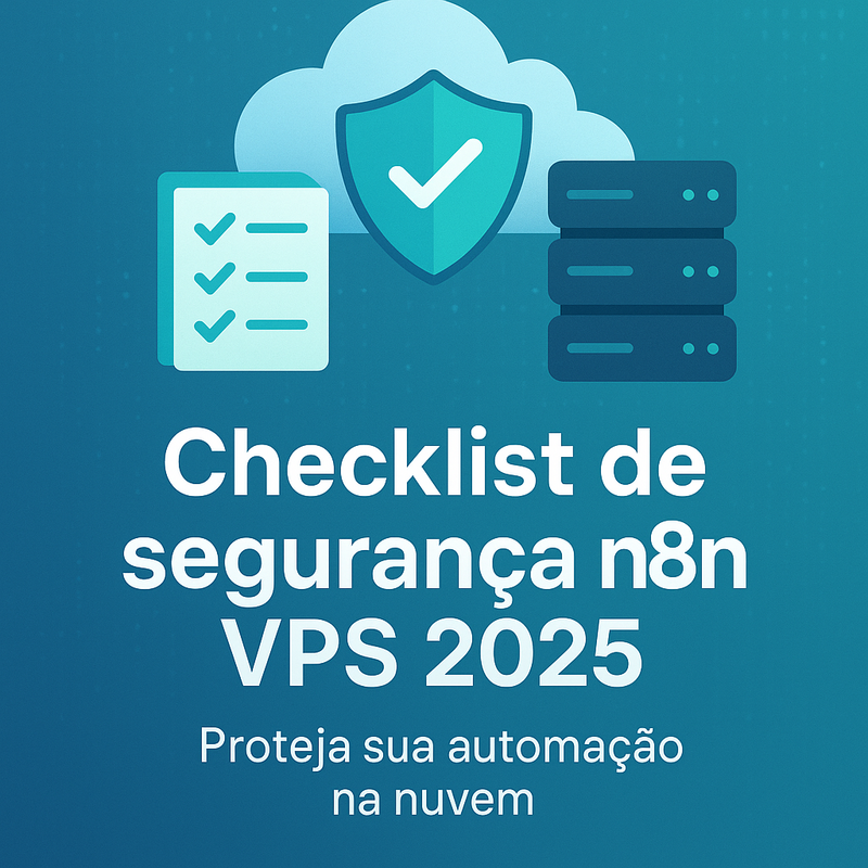 Uma imagem sobre Checklist segurança n8n VPS 2025: Práticas atualizadas