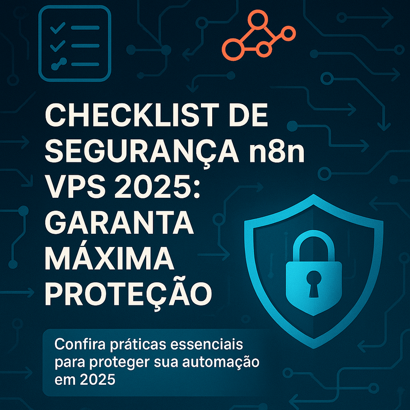 Uma imagem sobre Checklist de segurança n8n VPS 2025: proteção total