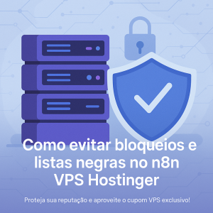 Como evitar bloqueios e listas negras no n8n VPS Hostinger