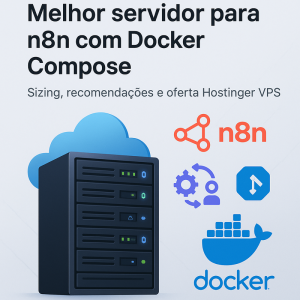 Melhor servidor para n8n com Docker Compose: tamanho ideal e sizing