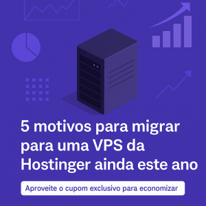 5 motivos para migrar para uma VPS da Hostinger ainda este ano