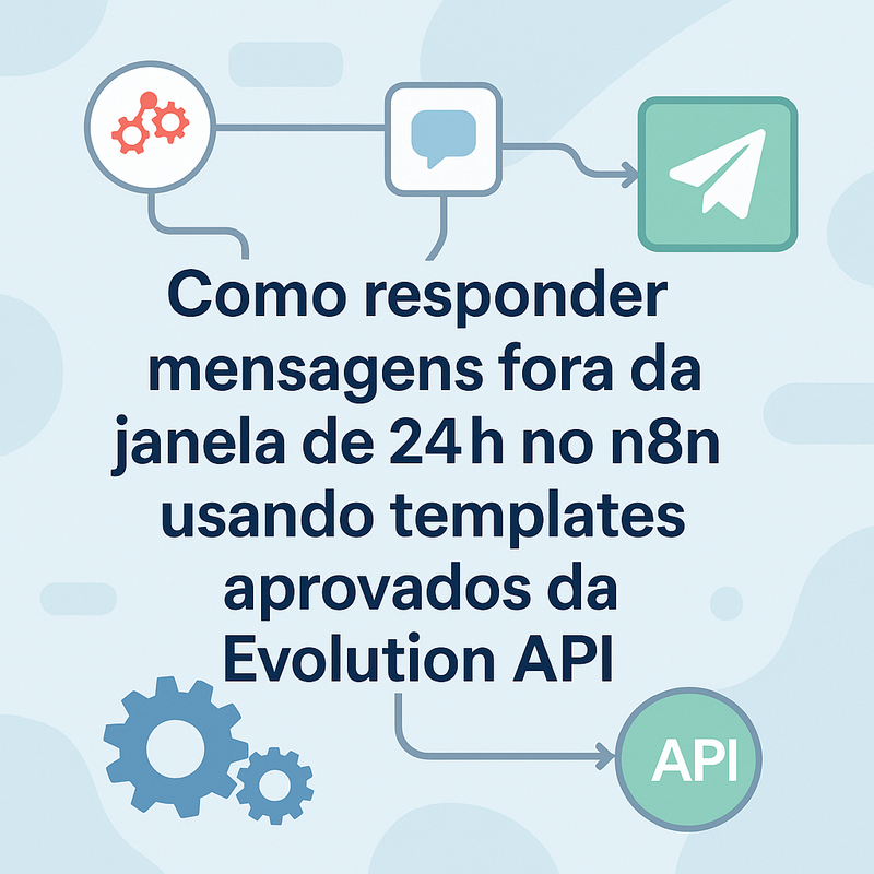 Como responder mensagens fora da janela de 24h no n8n usando templates aprovados da Evolution API (tutorial completo)