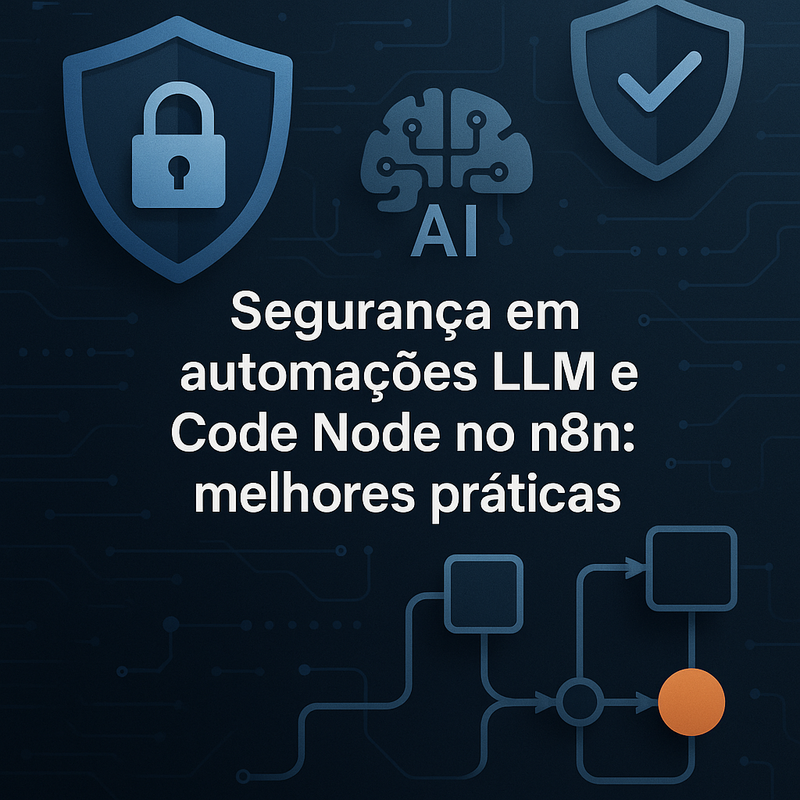 Segurança em automações LLM e Code Node no n8n: melhores práticas