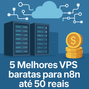 5 melhores VPS baratas para n8n até 50 reais mensais sem perder estabilidade