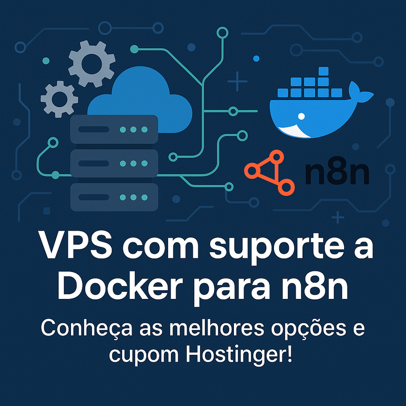 VPS com suporte a Docker para n8n: conheça as melhores opções e cupom Hostinger!