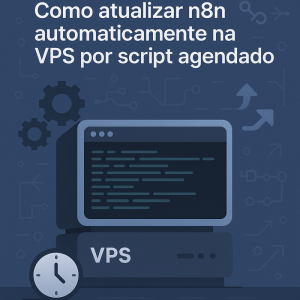 Como atualizar n8n automaticamente na VPS por script agendado
