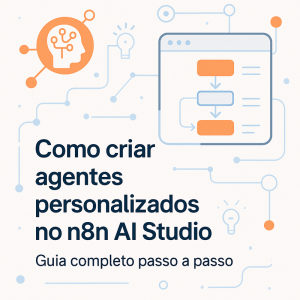 Como criar agentes personalizados no n8n AI Studio: Guia completo passo a passo