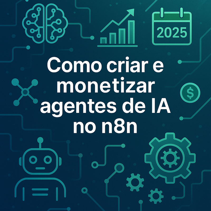 Uma imagem sobre Como criar e monetizar agentes de IA no n8n em 2025