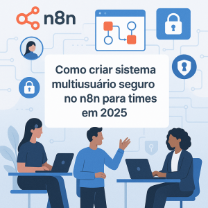 Como criar sistema multiusuário seguro no n8n para times em 2026