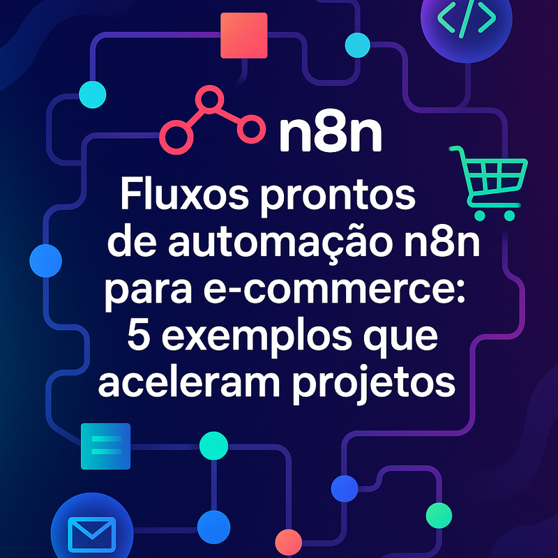 Uma imagem sobre Fluxos prontos de automação n8n para e-commerce: 5 exemplos