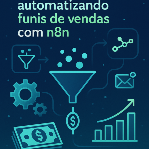 Como ganhar dinheiro automatizando funis de vendas com n8n