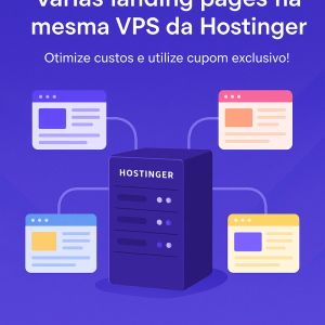 Como hospedar várias landing pages na mesma VPS da Hostinger e otimizar custos