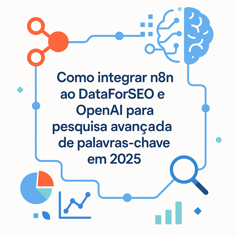 Uma imagem sobre Como integrar n8n ao DataForSEO e OpenAI em 2025