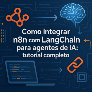 Como integrar n8n com LangChain para agentes de IA: tutorial completo