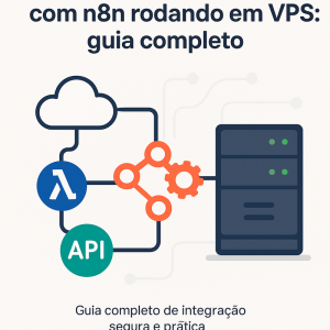 Como integrar serviços serverless com n8n rodando em VPS: guia completo