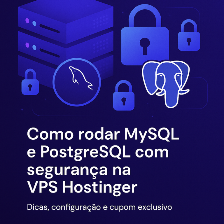 Como rodar MySQL e PostgreSQL com segurança na VPS Hostinger