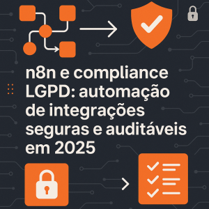 n8n e compliance LGPD: automação de integrações seguras e auditáveis em 2026
