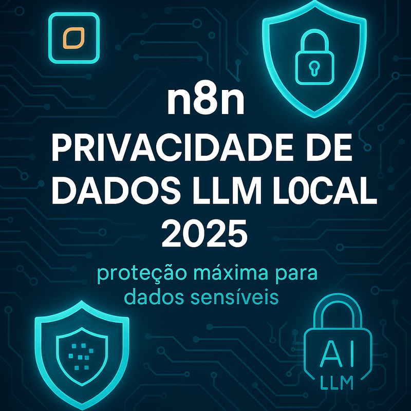 Uma imagem sobre n8n privacidade de dados LLM local 2025: proteção total