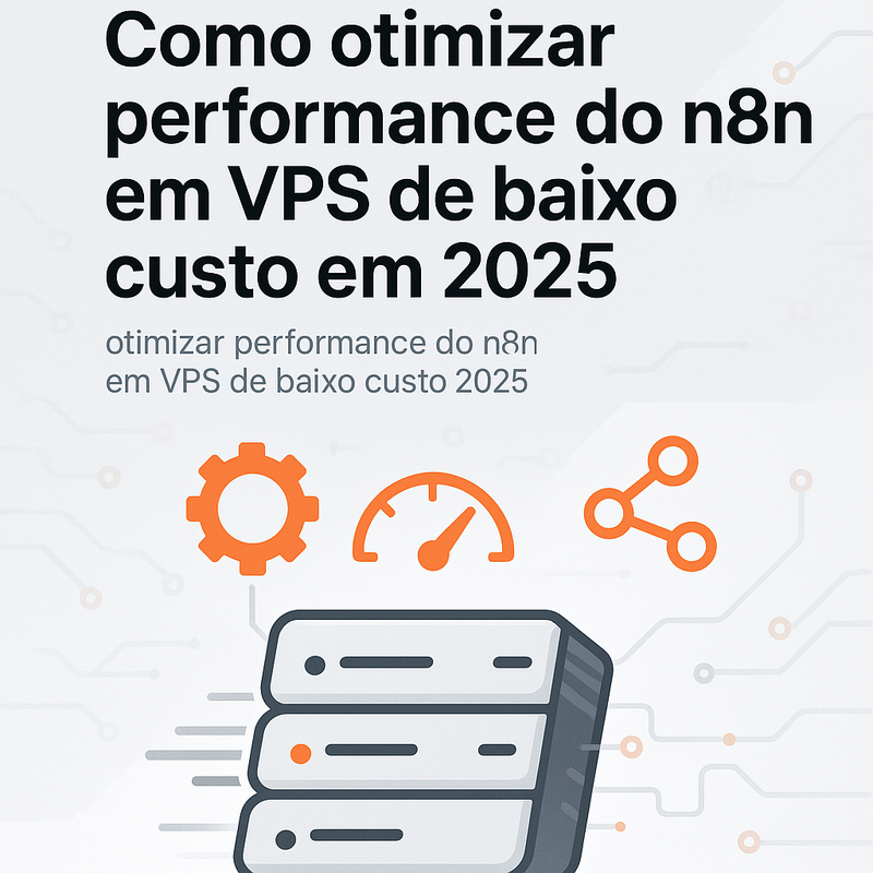 Como otimizar performance do n8n em VPS de baixo custo em 2025