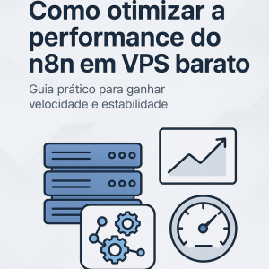 Como otimizar a performance do n8n em VPS barato: guia prático