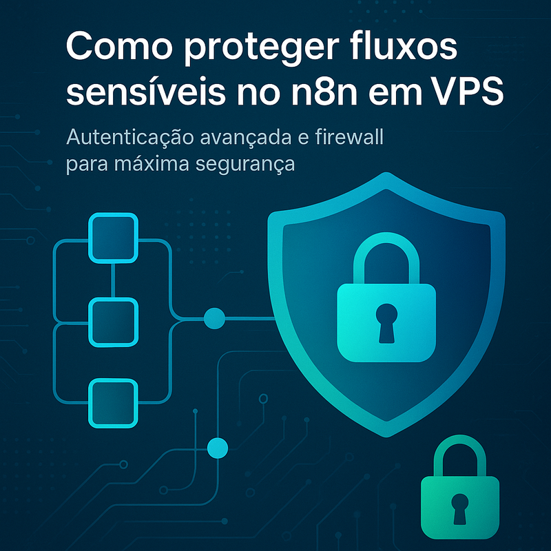 Uma imagem sobre Como proteger fluxos sensíveis n8n VPS autenticação firewall