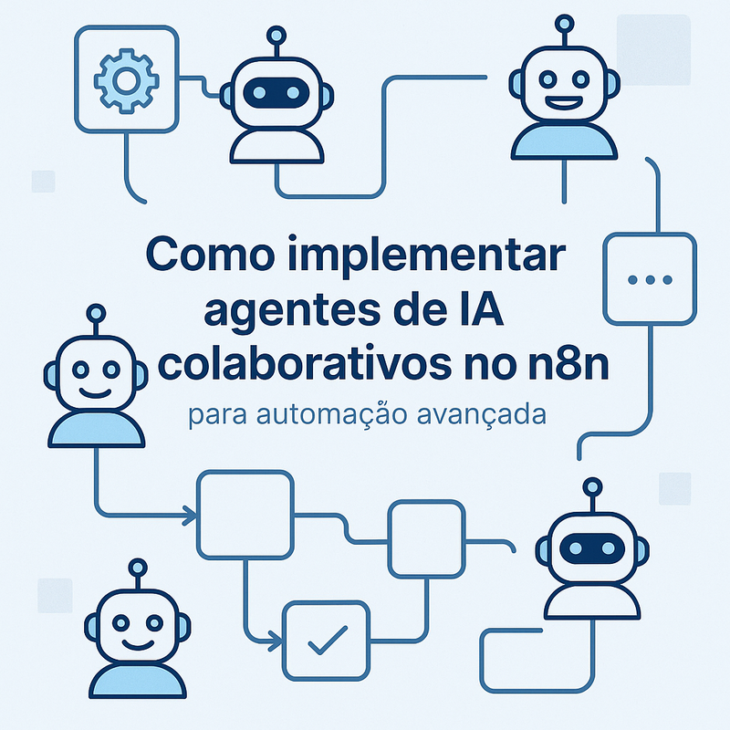 Como implementar agentes de IA colaborativos no n8n para automação avançada