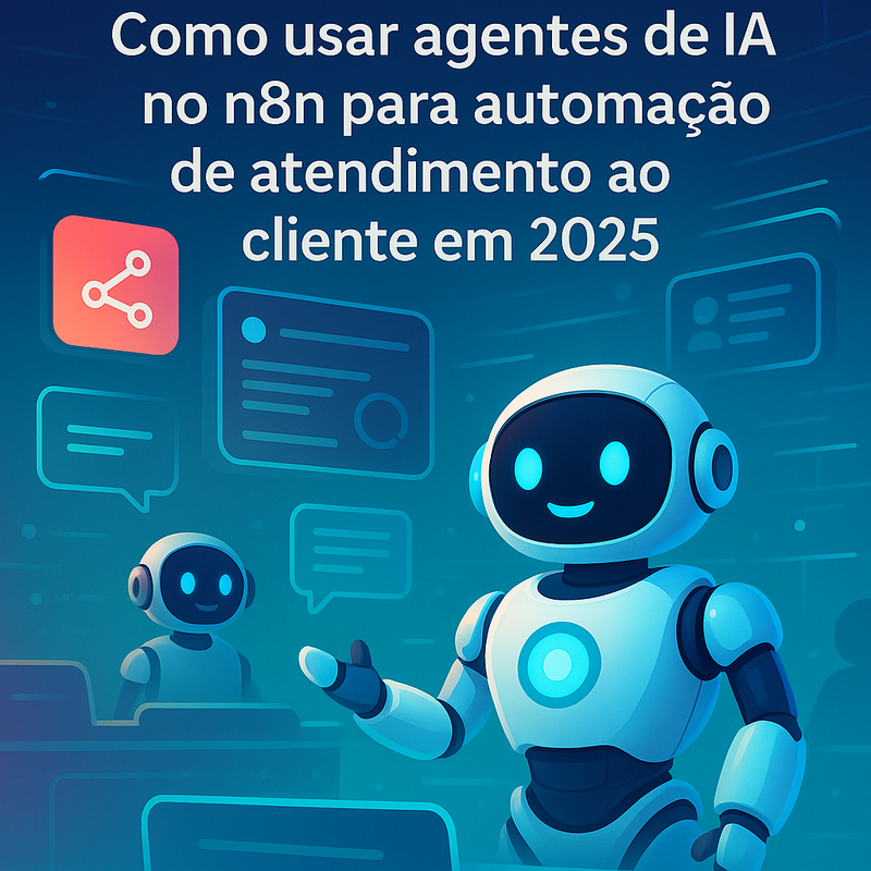 Como usar agentes de IA no n8n para automação de atendimento ao cliente em 2025