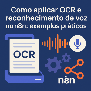 Como aplicar OCR e reconhecimento de voz no n8n: exemplos práticos