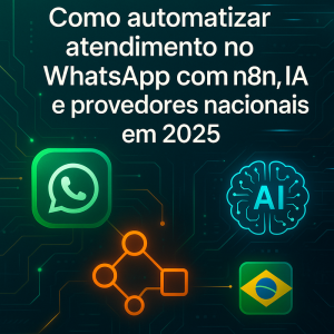 Como automatizar atendimento no WhatsApp com n8n, IA e provedores nacionais em 2026