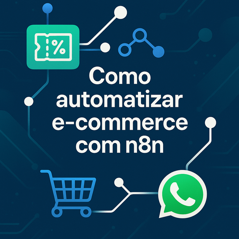 Como automatizar e-commerce com n8n: cupom, carrinho e funis no WhatsApp