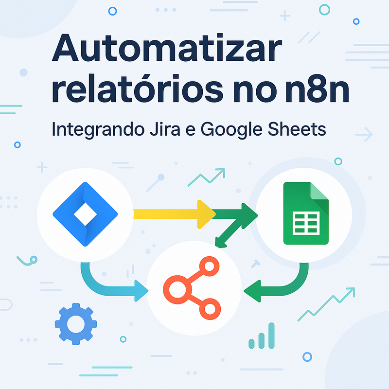 Uma imagem sobre Automatizar relatórios no n8n com Jira e Google Sheets