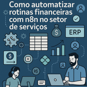 Como automatizar rotinas financeiras com n8n no setor de serviços